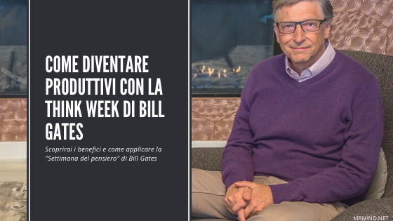 COME DIVENTARE PRODUTTIVI CON LA THINK WEEK DI BILL GATES